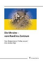 bokomslag Die Ukraine - vom Rand ins Zentrum