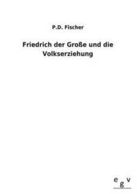 bokomslag Friedrich Der Grosse Und Die Volkserziehung
