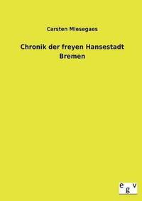 bokomslag Chronik Der Freyen Hansestadt Bremen