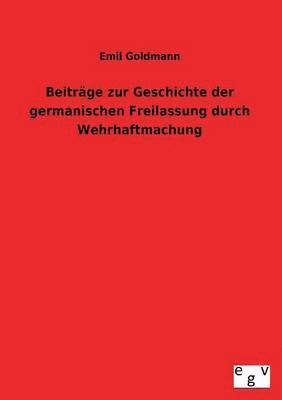 Beitrage Zur Geschichte Der Germanischen Freilassung Durch Wehrhaftmachung 1