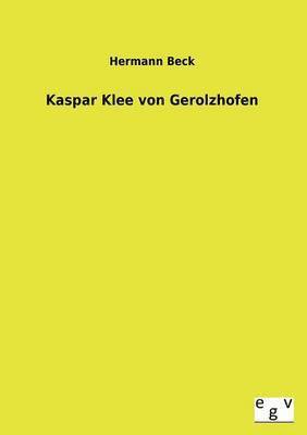 Hermann Beck - Kaspar Klee Von Gerolzhofen, Häftad