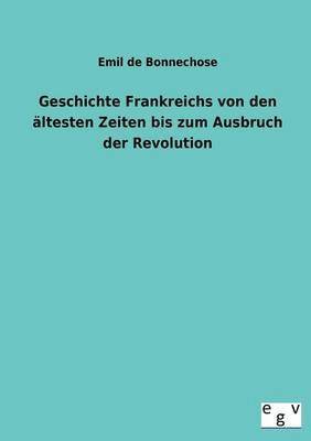 bokomslag Geschichte Frankreichs Von Den Altesten Zeiten Bis Zum Ausbruch Der Revolution