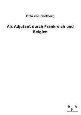 bokomslag Als Adjutant durch Frankreich und Belgien