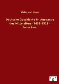 bokomslag Deutsche Geschichte Im Ausgange Des Mittelalters (1438-1519)