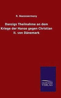 bokomslag Danzigs Theilnahme an dem Kriege der Hanse gegen Christian II. von Dnemark