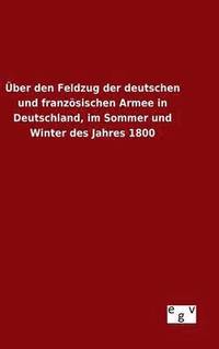 bokomslag ber den Feldzug der deutschen und franzsischen Armee in Deutschland, im Sommer und Winter des Jahres 1800