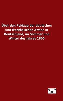ber den Feldzug der deutschen und franzsischen Armee in Deutschland, im Sommer und Winter des Jahres 1800 1