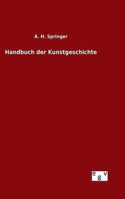 A H Springer, A. H. Springer - Handbuch der Kunstgeschichte, Inbunden