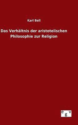 bokomslag Das Verhltnis der aristotelischen Philosophie zur Religion