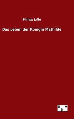 Philipp Jaffé - Leben der Königin Mathilde, Inbunden