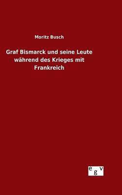 Graf Bismarck und seine Leute whrend des Krieges mit Frankreich 1