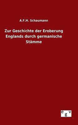 A F H Schaumann, A. F. H. Schaumann, A.F.H. Schaumann - Zur Geschichte der Eroberung Englands durch germanische Stämme, Inbunden