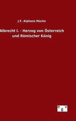 Albrecht I. - Herzog von Österreich und Römischer König