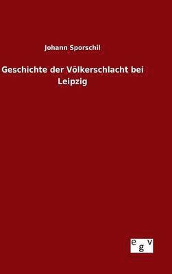 Johann Sporschil - Geschichte der Völkerschlacht bei Leipzig, Inbunden