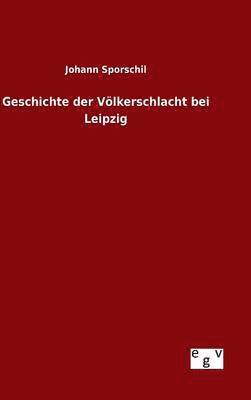 Geschichte der Vlkerschlacht bei Leipzig 1