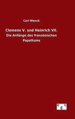 Carl Wenck - Clemens V. und Heinrich VII., Inbunden