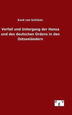 bokomslag Verfall und Untergang der Hansa und des deutschen Ordens in den Ostseelndern