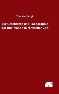 Zur Geschichte und Topographie der Rheinlande in römischer Zeit 1