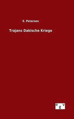 E Petersen, E. Petersen - Trajans Dakische Kriege, Inbunden