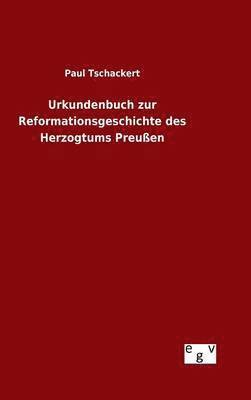 Urkundenbuch zur Reformationsgeschichte des Herzogtums Preuen 1