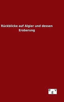 Rckblicke auf Algier und dessen Eroberung 1