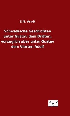 bokomslag Schwedische Geschichten unter Gustav dem Dritten, vorzglich aber unter Gustav dem Vierten Adolf