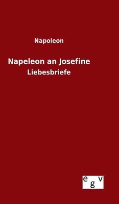 Napoleon - Napeleon an Josefine, Inbunden