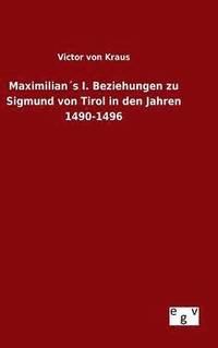 bokomslag Maximilians I. Beziehungen zu Sigmund von Tirol in den Jahren 1490-1496