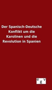 bokomslag Der Spanisch-Deutsche Konflikt um die Karolinen und die Revolution in Spanien
