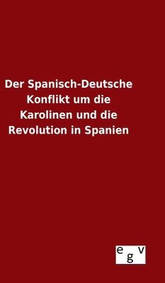 Der Spanisch-Deutsche Konflikt um die Karolinen und die Revolution in Spanien 1