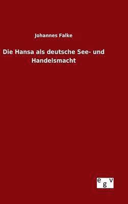Die Hansa als deutsche See- und Handelsmacht 1
