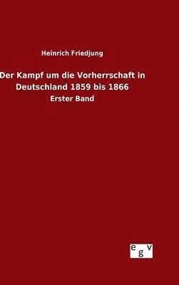 bokomslag Der Kampf um die Vorherrschaft in Deutschland 1859 bis 1866