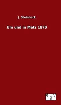 bokomslag Um und in Metz 1870