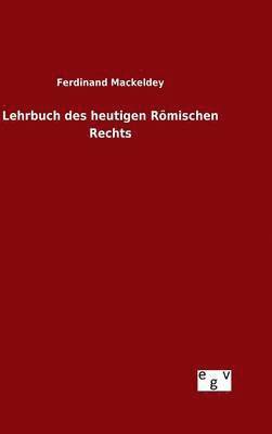 Ferdinand Mackeldey - Lehrbuch des heutigen Römischen Rechts, Inbunden