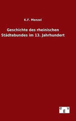 bokomslag Geschichte des rheinischen Stdtebundes im 13. Jahrhundert