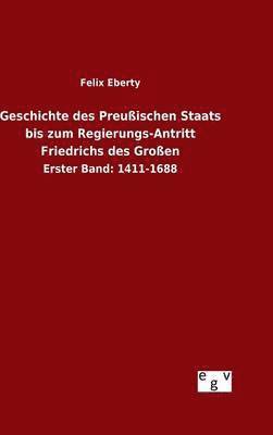 bokomslag Geschichte des Preuischen Staats bis zum Regierungs-Antritt Friedrichs des Groen