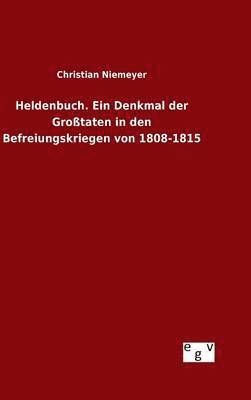 bokomslag Heldenbuch. Ein Denkmal der Großtaten in den Befreiungskriegen von 1808-1815