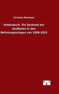 bokomslag Heldenbuch. Ein Denkmal der Grotaten in den Befreiungskriegen von 1808-1815