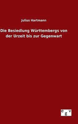Julius Hartmann - Besiedlung Württembergs von der Urzeit bis zur Gegenwart, Inbunden