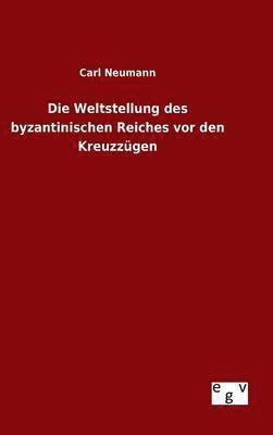 Carl Neumann - Weltstellung des byzantinischen Reiches vor den Kreuzzügen, Inbunden