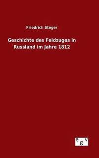 bokomslag Geschichte des Feldzuges in Russland im Jahre 1812
