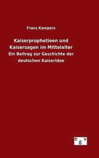 bokomslag Kaiserprophetieen und Kaisersagen im Mittelalter