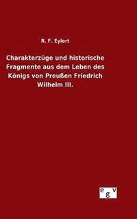 bokomslag Charakterzge und historische Fragmente aus dem Leben des Knigs von Preuen Friedrich Wilhelm III.