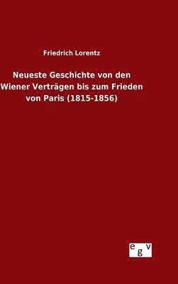 bokomslag Neueste Geschichte von den Wiener Vertrgen bis zum Frieden von Paris (1815-1856)