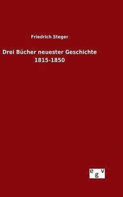 bokomslag Drei Bücher neuester Geschichte 1815-1850