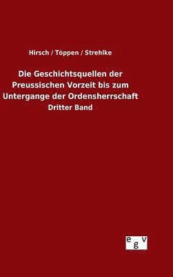 bokomslag Die Geschichtsquellen der Preussischen Vorzeit bis zum Untergange der Ordensherrschaft