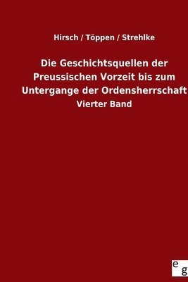 bokomslag Die Geschichtsquellen der Preussischen Vorzeit bis zum Untergange der Ordensherrschaft