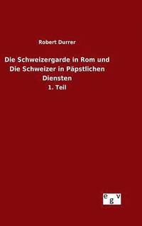 bokomslag Schweizergarde in Rom und Die Schweizer in Päpstlichen Diensten