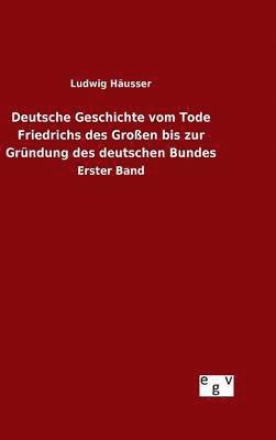 bokomslag Deutsche Geschichte vom Tode Friedrichs des Groen bis zur Grndung des deutschen Bundes