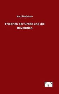 bokomslag Friedrich der Groe und die Revolution